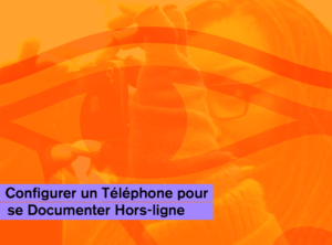 Configurer un Téléphone pour se Documenter Hors-ligne