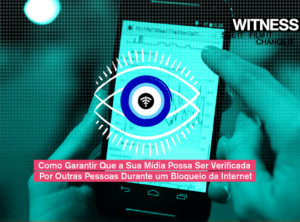 Como garantir que a sua mídia possa ser verificada por outras pessoas durante um bloqueio da internet