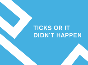 Ticks Or It Didn't Happen*