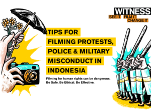 TIPS FOR FILMING PROTESTS, POLICE & MILITARY MISCONDUCT IN INDONESIA