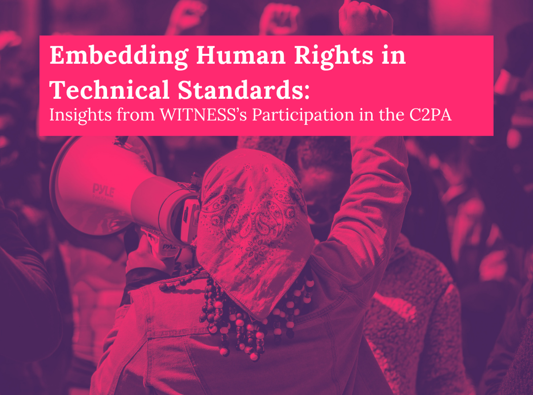 Embedding Human Rights in Technical Standards: Insights from WITNESS’ Participation in the C2PA